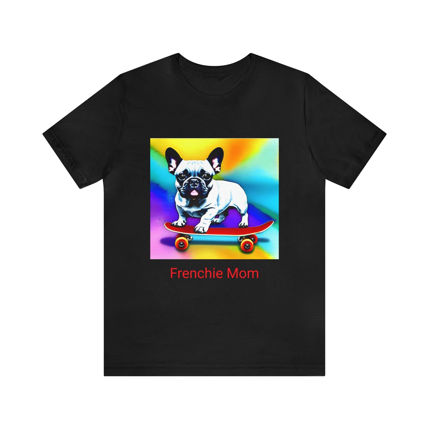 Frenchie on a Skateboard #3/Frenchie Mom Unisex Jersey Short Sleeve Tee