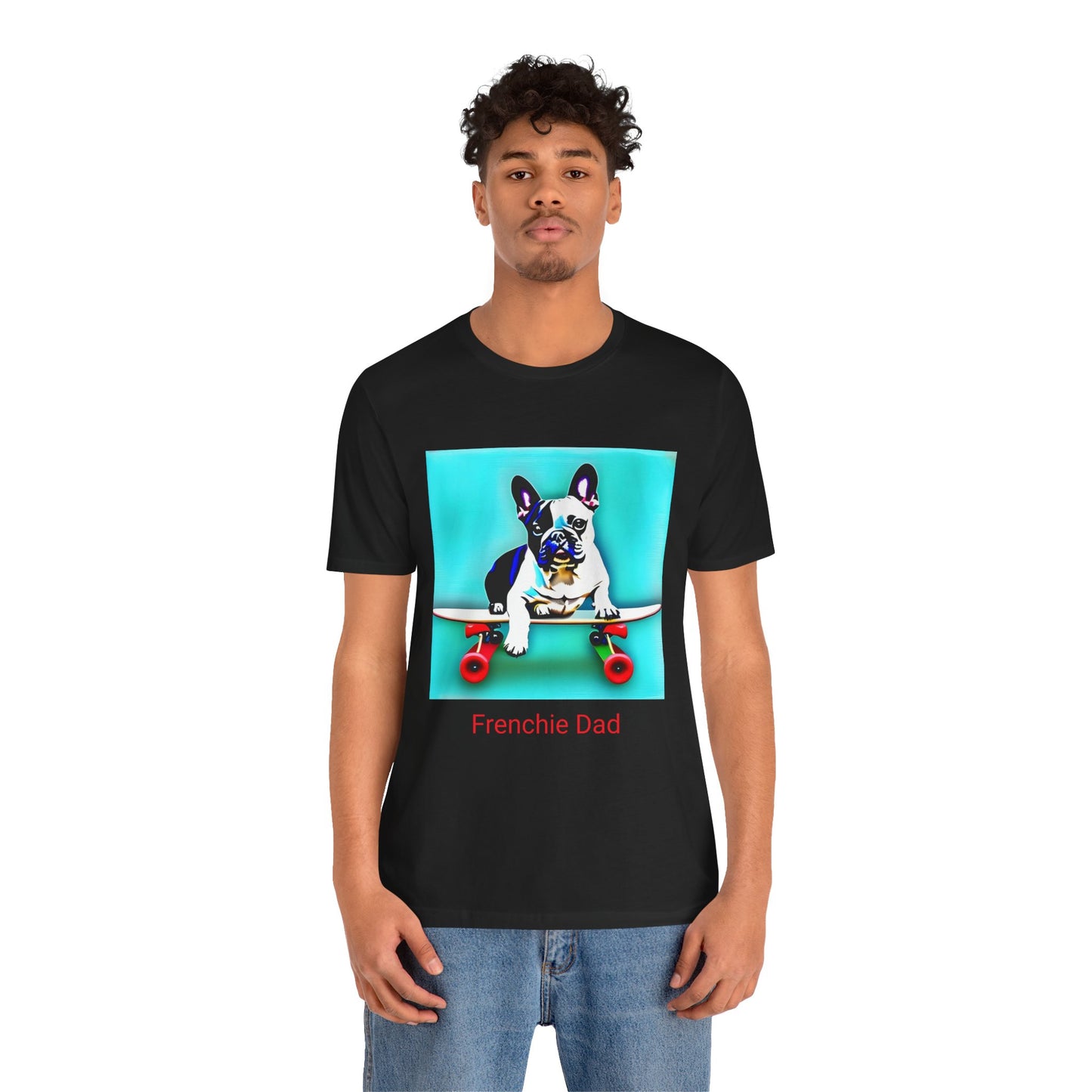 Frenchie on a Skateboard/Frenchie Dad Unisex Jersey Short Sleeve Tee