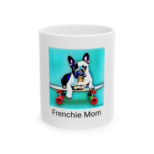 Frenchie on a Skateboard/Frenchie Mom Ceramic Mug 11oz