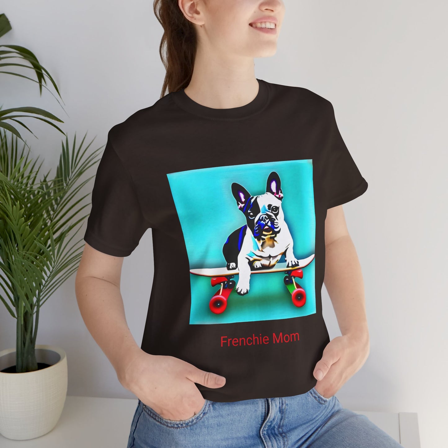 Frenchie on a Skateboard/Frenchie Mom Unisex Jersey Short Sleeve Tee