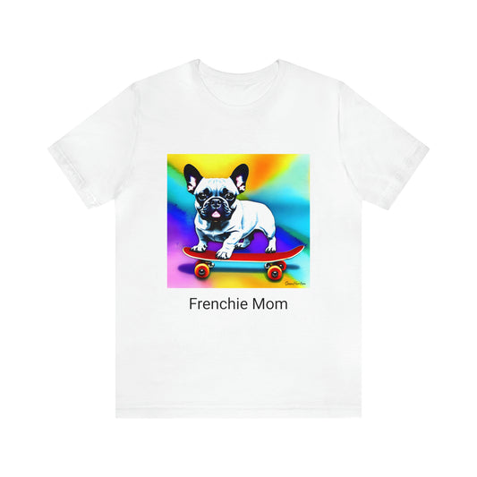 Frenchie on a Skateboard #3/Frenchie Mom Unisex Jersey Short Sleeve Tee