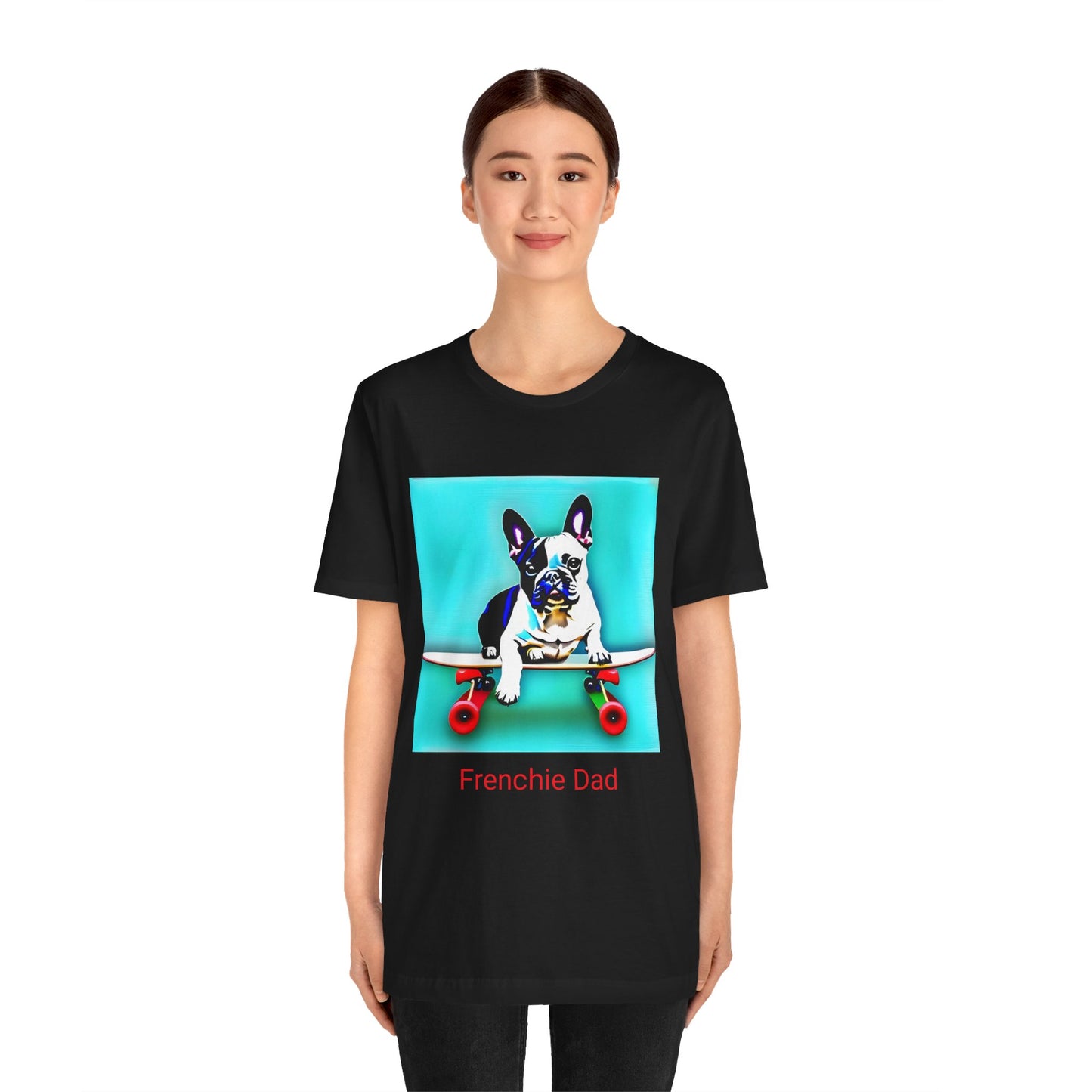Frenchie on a Skateboard/Frenchie Dad Unisex Jersey Short Sleeve Tee