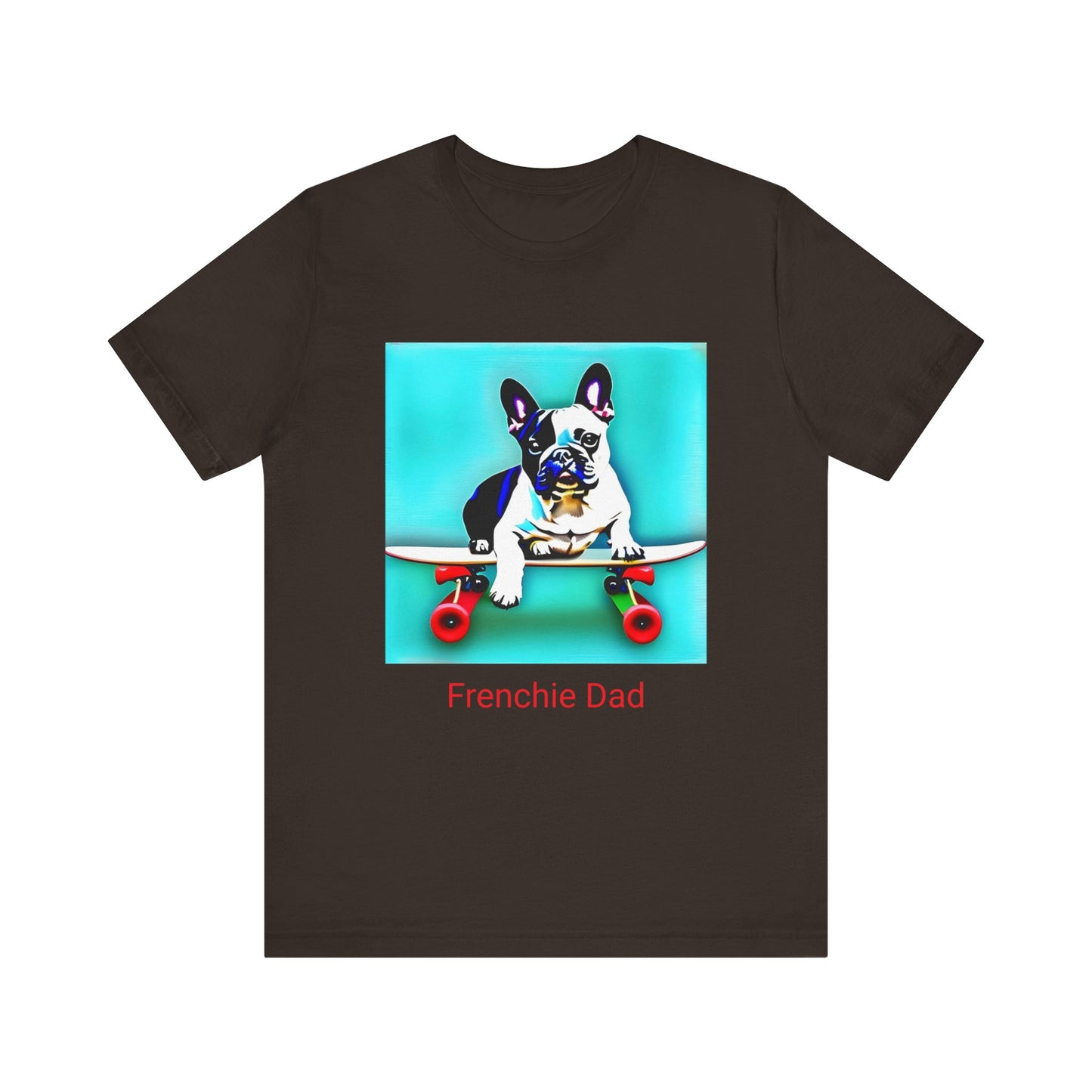 Frenchie on a Skateboard/Frenchie Dad Unisex Jersey Short Sleeve Tee