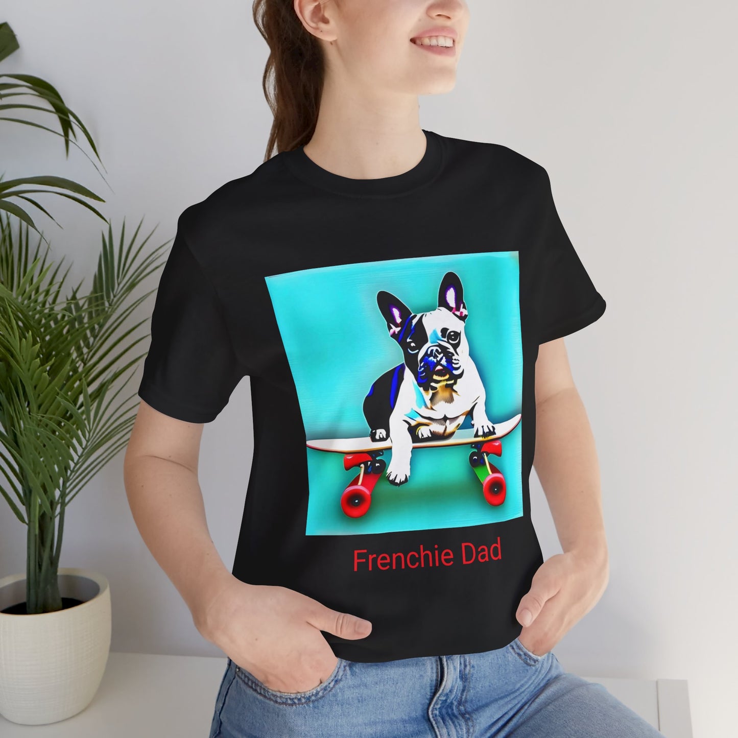 Frenchie on a Skateboard/Frenchie Dad Unisex Jersey Short Sleeve Tee