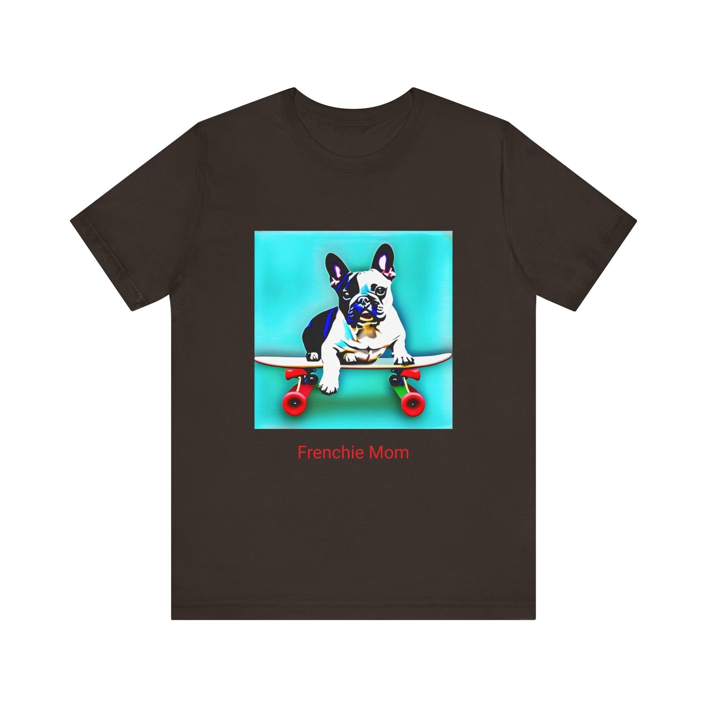 Frenchie on a Skateboard/Frenchie Mom Unisex Jersey Short Sleeve Tee