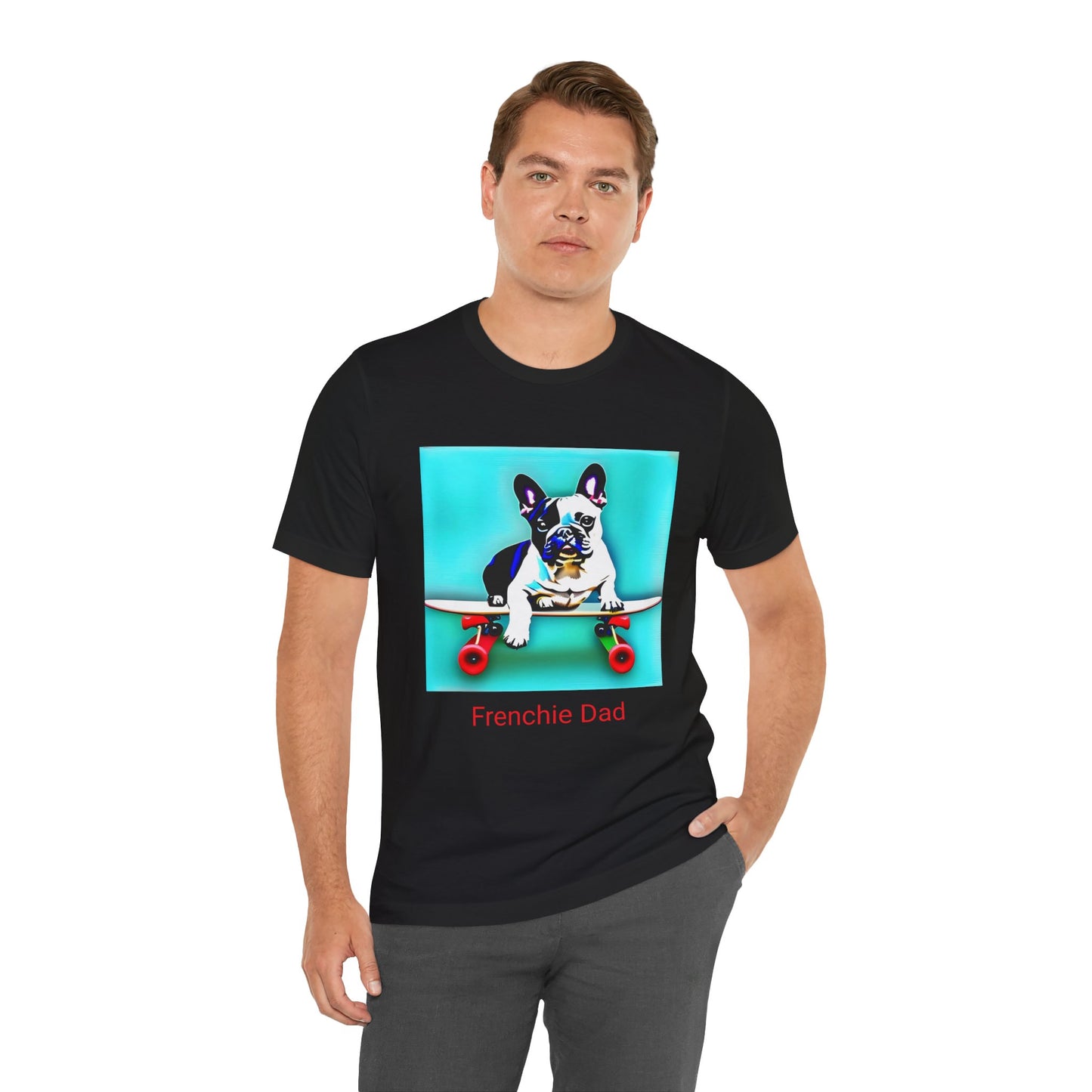 Frenchie on a Skateboard/Frenchie Dad Unisex Jersey Short Sleeve Tee