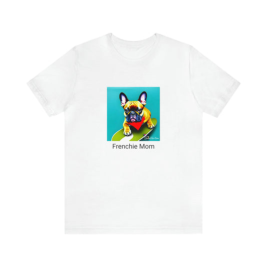 Frenchie on a Skateboard #2/Frenchie Mom Unisex Jersey Short Sleeve Tee
