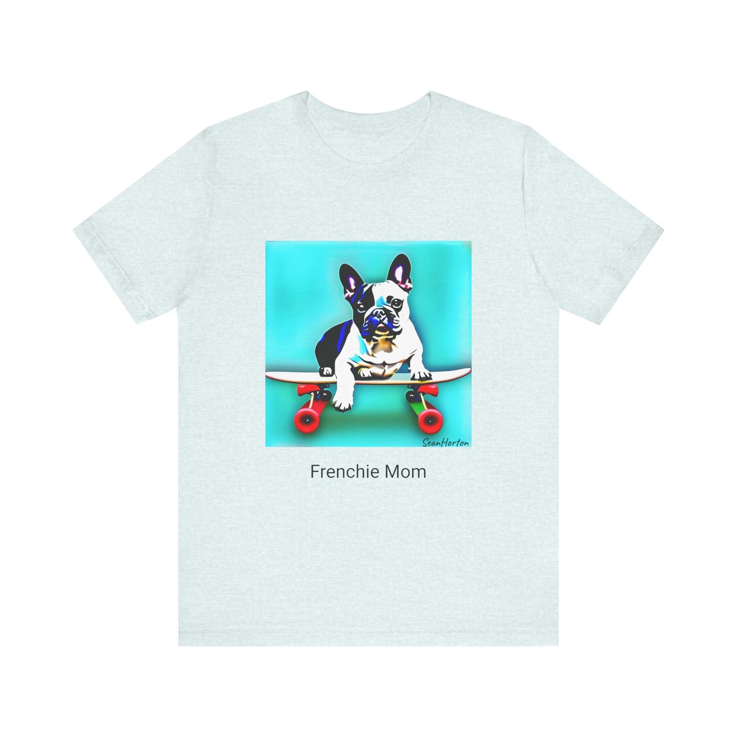Frenchie on a Skateboard/Frenchie Mom Unisex Jersey Short Sleeve Tee