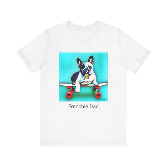 Frenchie on a Skateboard/Frenchie Dad Unisex Jersey Short Sleeve Tee