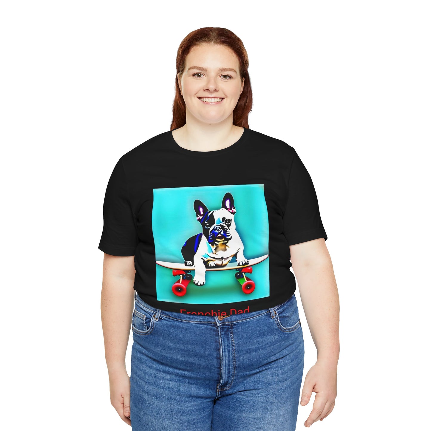 Frenchie on a Skateboard/Frenchie Dad Unisex Jersey Short Sleeve Tee